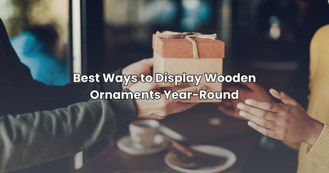 Best Ways to Display Wooden Ornaments Year-Round