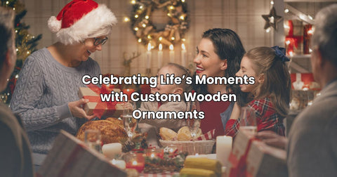 Celebrating Life’s Moments with Custom Wooden Ornaments